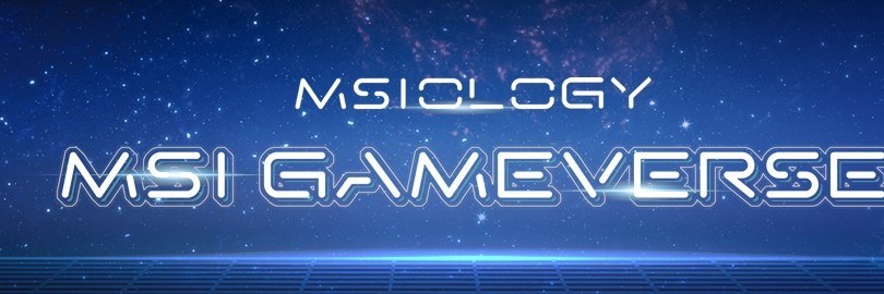 MSIology ：MSI GAMEVERSE